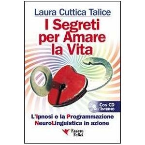 Laura Cuttica Talice I Segreti Per Amare La Vita. La Programmazione Neurolinguistica I...