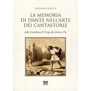 Alessandro Bencistà La Memoria Di Dante Nell'arte Dei Cantastorie Dalla Castellana Di...
