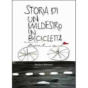 Andrea Bizzotto Storia Di Un Maldestro In Bicicletta