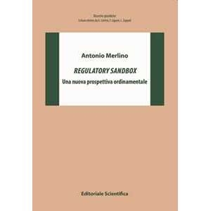 Antonio Merlino Regulatory Sandbox. Una Nuova Prospettiva Ordinamentale