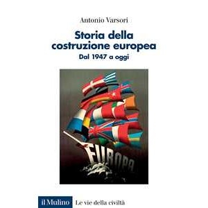 Antonio Varsori Storia Della Costruzione Europea. Dal 1947 A Oggi