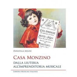 Casa Monzino. Dalla Liuteria All'imprenditoria Musicale - Melini Donatella