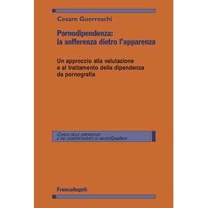 Cesare Guerreschi Pornodipendenza: La Sofferenza Dietro L'apparenza. Un Approccio A...