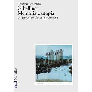 Cristina Costanzo Gibellina. Memoria E Utopia. Un Percorso D'arte Ambientale