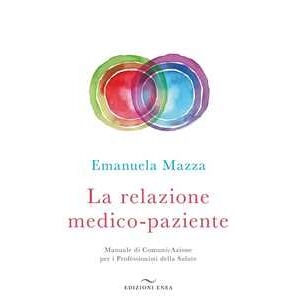 Emanuela Mazza La Relazione Medico-paziente. Manuale Di Comunicazione Per I Prof...