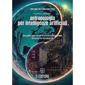 Filippo Lubrano Antropologia Per Intelligenze Artificiali. Una Guida Culturale Pe...