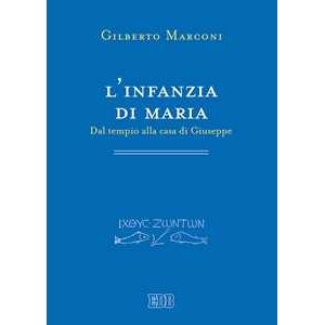 Gilberto Marconi L' Infanzia Di Maria. Dal Tempio Alla Casa Di Giuseppe. Indagine ...