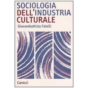 Giovambattista Fatelli Sociologia Dell'industria Culturale