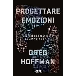 Greg Hoffman Progettare Emozioni. Lezioni Di Creatività Da Una Vita In Nike