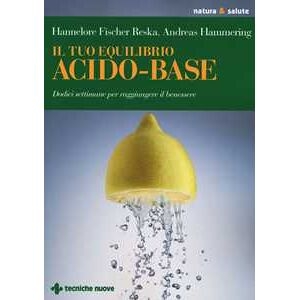 Hannelore Fischer Reska Il Tuo Equilibrio Acido-base. Dodici Settimane Per Raggiungere Il...