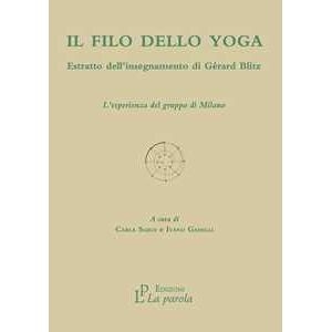 Il Filo Dello Yoga. Estratto Dell'insegnamento Di Gérard Blitz. L'esperienza Del Gruppo Di Milano
