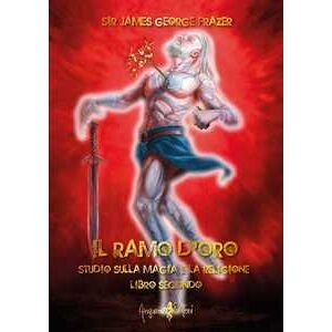 James George Frazer Il Ramo D'oro. Studio Sulla Magia E La Religione. Vol. 2