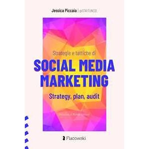 Jessica Piccaia Strategie E Tattiche Di Social Media Marketing. Strategy, Plan, Audit