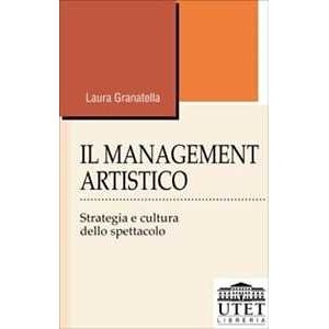 Laura Granatella Il Management Artistico. Strategia E Cultura Dello Spettacolo