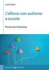 Libri Lucio Cottini - L' Allievo Con Autismo A Scuola. Percorsi Per L'inclusione