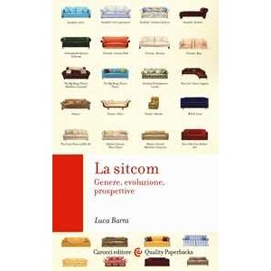 Luca Barra La Sitcom. Genere, Evoluzione, Prospettive