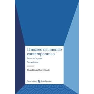 Maria Vittoria Marini Clarelli Il Museo Nel Mondo Contemporaneo. La Teoria E La Prassi. Nuova Ediz.