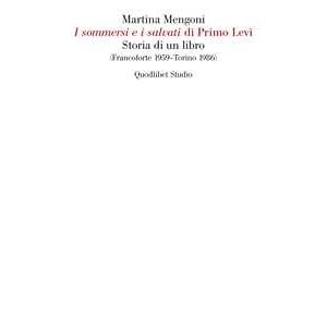 Martina Mengoni «i Sommersi E I Salvati» Di Primo Levi. Storia Di Un Libro (franc...