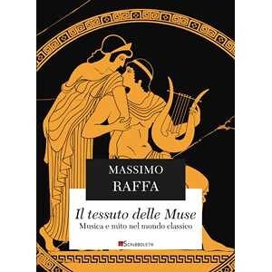 Massimo Raffa Il Tessuto Delle Muse. Musica E Mito Nel Mondo Classico. Nuova Ediz.