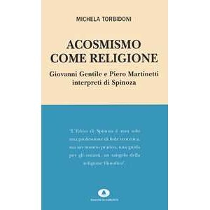 Michela Torbidoni Acosmismo Come Religione. Giovanni Gentile E Piero Martinetti Int...