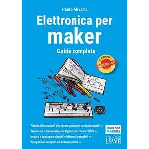 Paolo Aliverti Elettronica Per Maker. Guida Completa