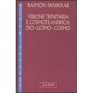 Raimon Panikkar Visione Trinitaria E Cosmotendrica. Dio-uomo-cosmo. Vol. 7