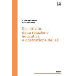 Stefano Scarpa En-attività Della Relazione Educativa E Costruzione Del Sé