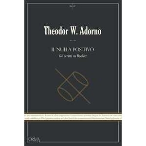 Theodor W. Adorno Il Nulla Positivo. Gli Scritti Su Beckett