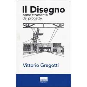 Vittorio Gregotti Il Disegno Come Strumento Del Progetto. Ediz. Illustrata